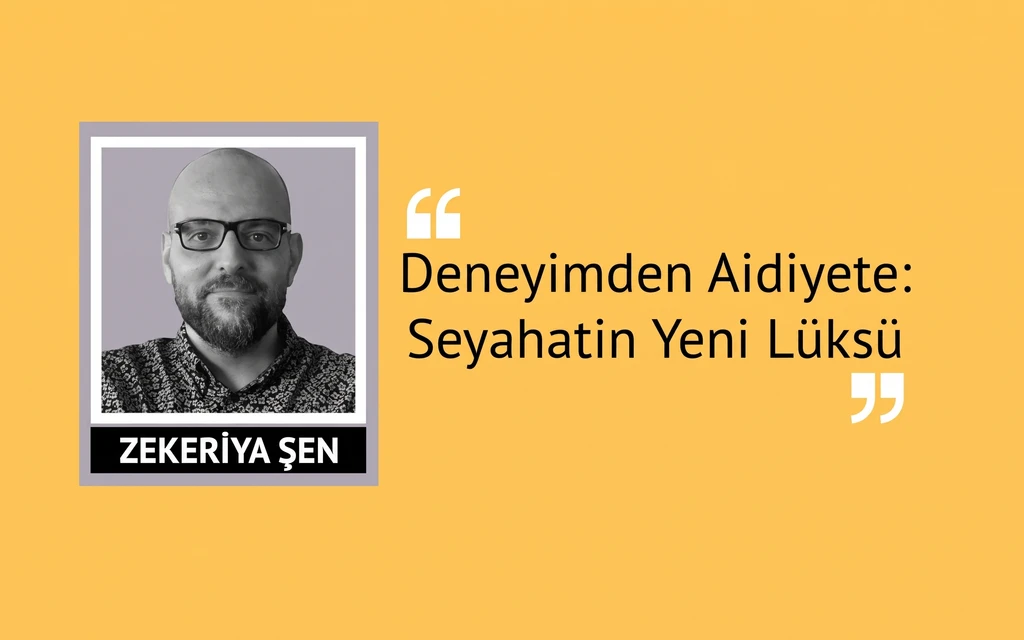 Satın Alınan Değil, Katılınan: Aidiyetin Yeni Lüks Olduğu Bir Dünyada Seyahat